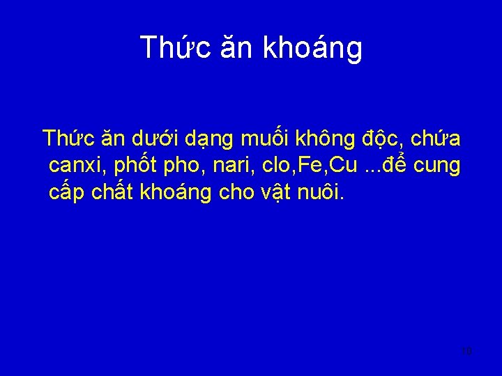 Thức ăn khoáng Thức ăn dưới dạng muối không độc, chứa canxi, phốt pho,