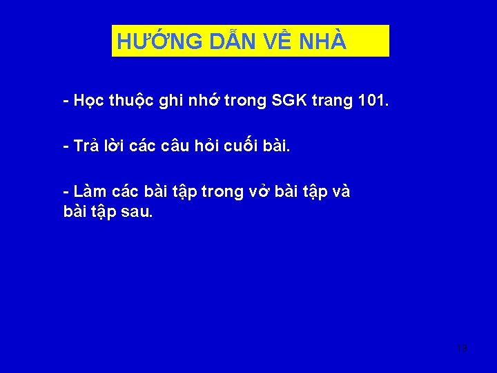 HƯỚNG DẪN VỀ NHÀ - Học thuộc ghi nhớ trong SGK trang 101. -