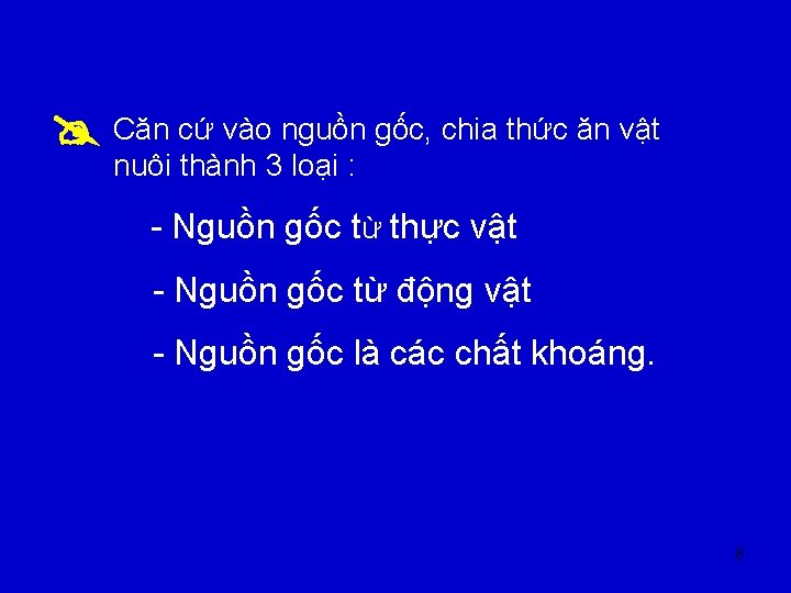  Căn cứ vào nguồn gốc, chia thức ăn vật nuôi thành 3 loại