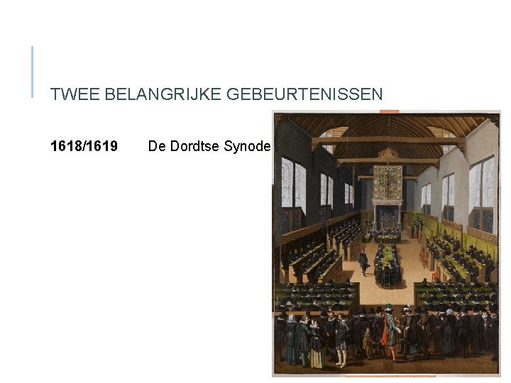 TWEE BELANGRIJKE GEBEURTENISSEN 1618/1619 De Dordtse Synode 