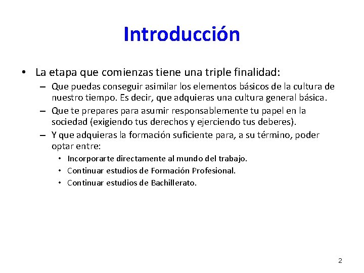 Introducción • La etapa que comienzas tiene una triple finalidad: – Que puedas conseguir