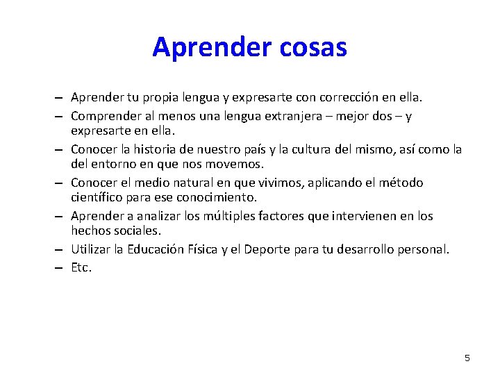 Aprender cosas – Aprender tu propia lengua y expresarte con corrección en ella. –