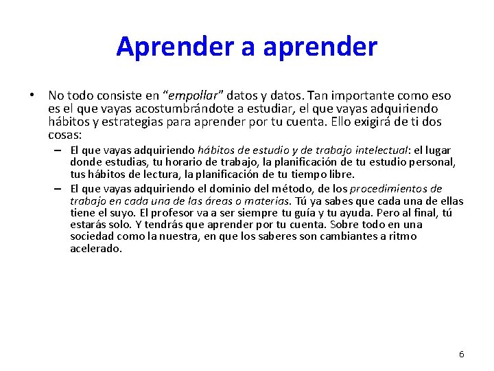 Aprender a aprender • No todo consiste en “empollar” datos y datos. Tan importante