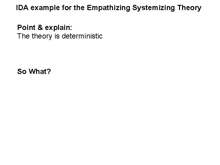 IDA example for the Empathizing Systemizing Theory Point & explain: The theory is deterministic