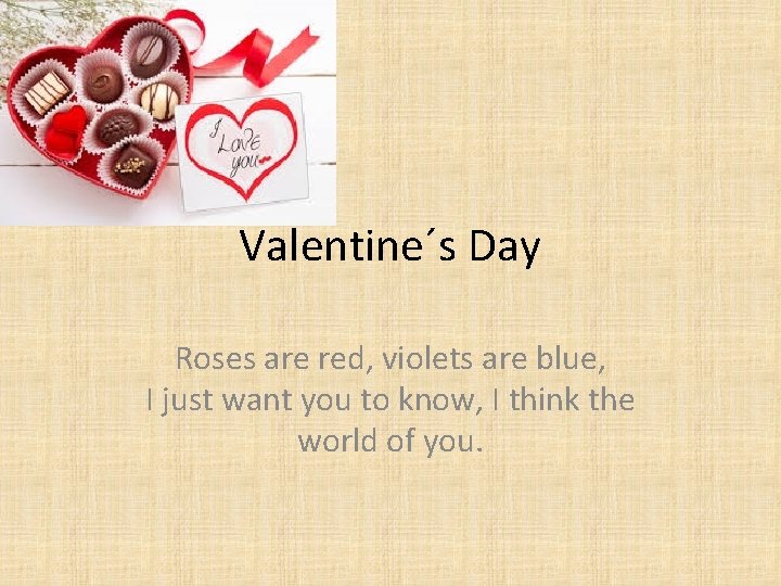 Valentine´s Day Roses are red, violets are blue, I just want you to know,