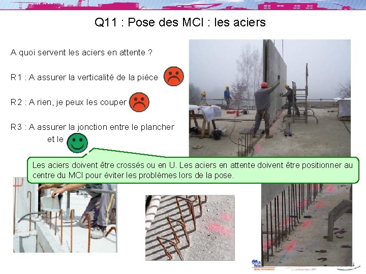 Q 11 : Pose des MCI : les aciers A quoi servent les aciers