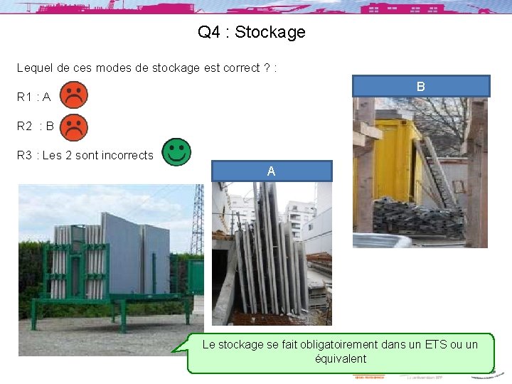 Q 4 : Stockage Lequel de ces modes de stockage est correct ? :