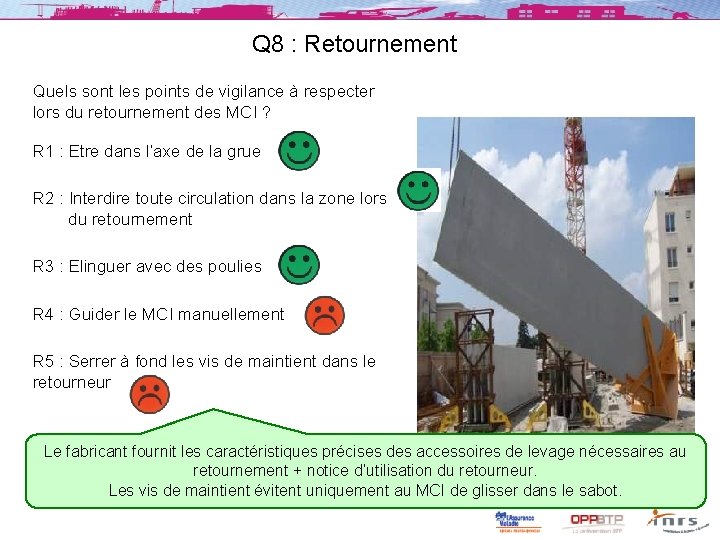 Q 8 : Retournement Quels sont les points de vigilance à respecter lors du