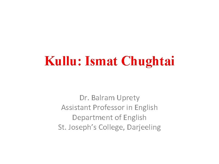 Kullu: Ismat Chughtai Dr. Balram Uprety Assistant Professor in English Department of English St.