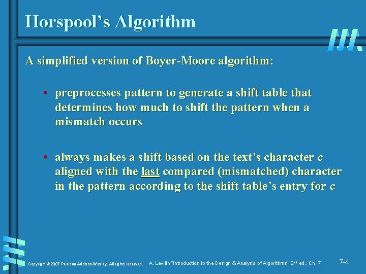 Horspool’s Algorithm A simplified version of Boyer-Moore algorithm: • preprocesses pattern to generate a