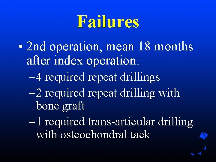 Failures • 2 nd operation, mean 18 months after index operation: – 4 required Failures • 2 nd operation, mean 18 months after index operation: – 4 required