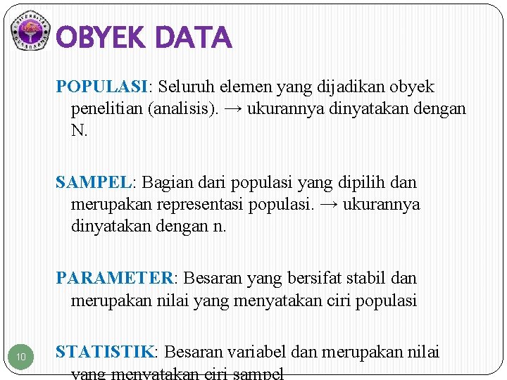 OBYEK DATA POPULASI: POPULASI Seluruh elemen yang dijadikan obyek penelitian (analisis). → ukurannya dinyatakan