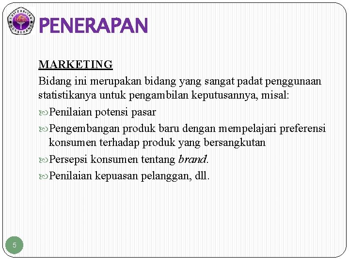 PENERAPAN MARKETING Bidang ini merupakan bidang yang sangat padat penggunaan statistikanya untuk pengambilan keputusannya,