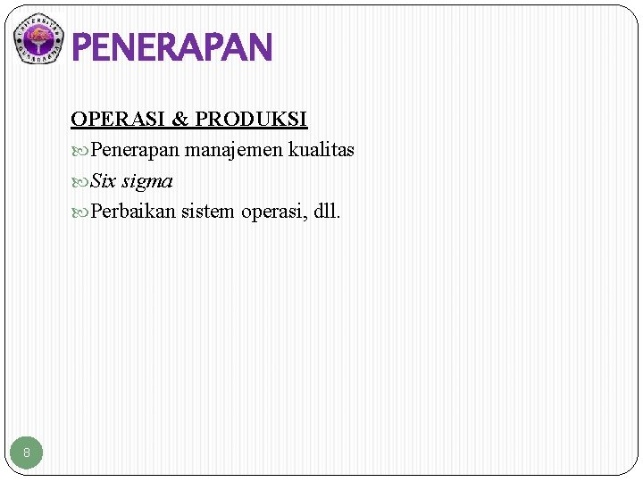 PENERAPAN OPERASI & PRODUKSI Penerapan manajemen kualitas Six sigma Perbaikan sistem operasi, dll. 8