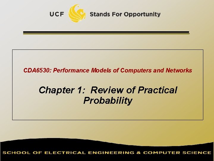 CDA 6530: Performance Models of Computers and Networks Chapter 1: Review of Practical Probability