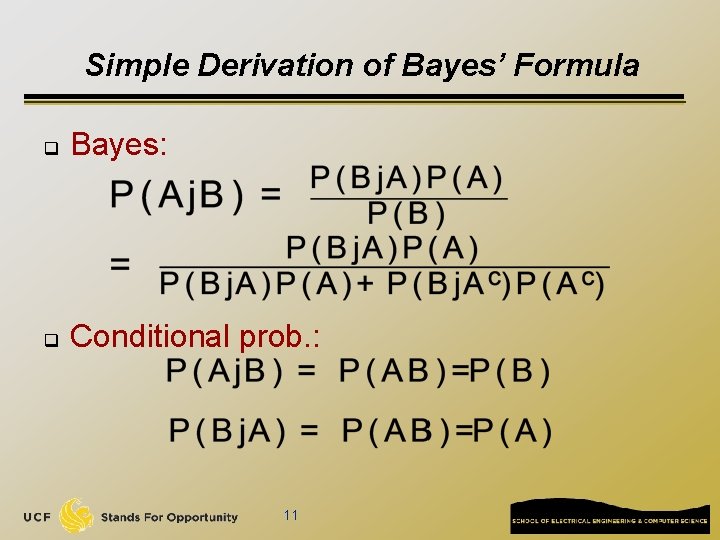 Simple Derivation of Bayes’ Formula q Bayes: q Conditional prob. : 11 