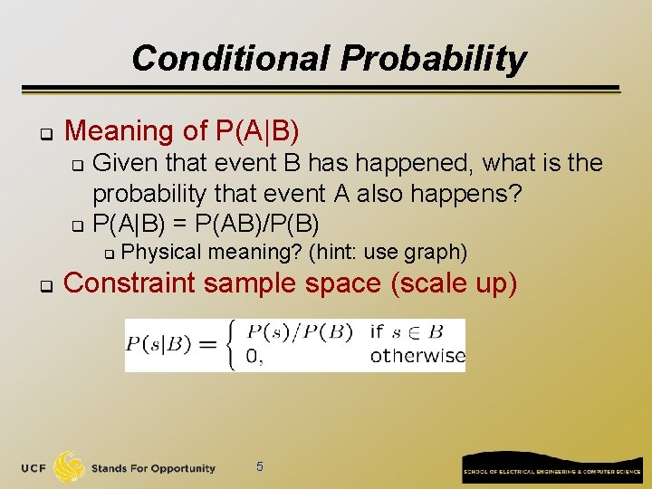 Conditional Probability q Meaning of P(A|B) Given that event B has happened, what is