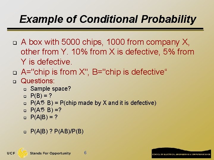 Example of Conditional Probability q A box with 5000 chips, 1000 from company X,