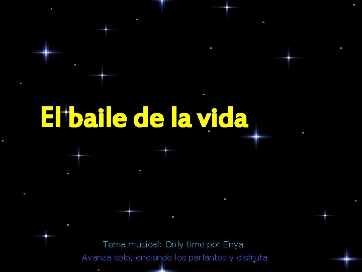 El baile de la vida Tema musical: Only time por Enya Avanza solo, enciende