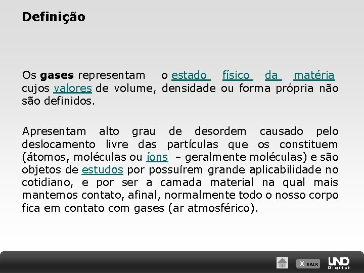 Definição Os gases representam o estado físico da matéria cujos valores de volume, densidade