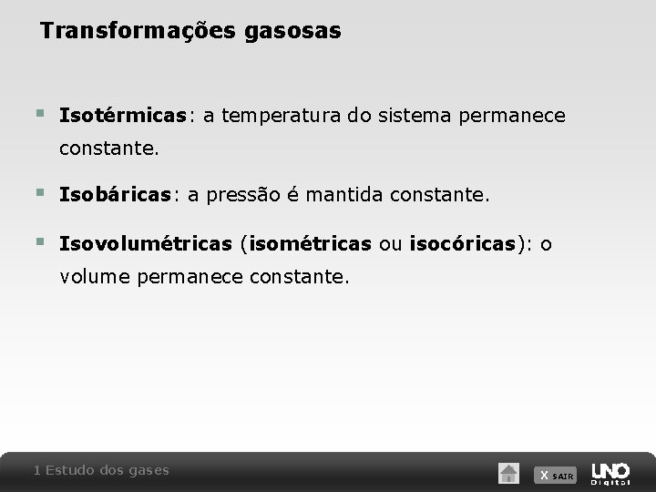 Transformações gasosas § Isotérmicas: a temperatura do sistema permanece constante. § Isobáricas: a pressão