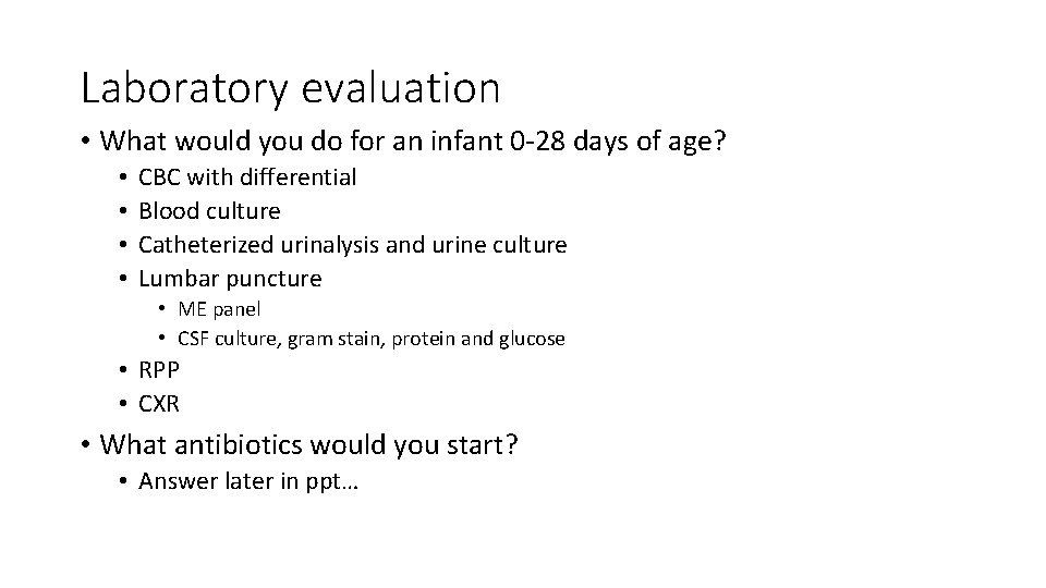 Laboratory evaluation • What would you do for an infant 0 -28 days of