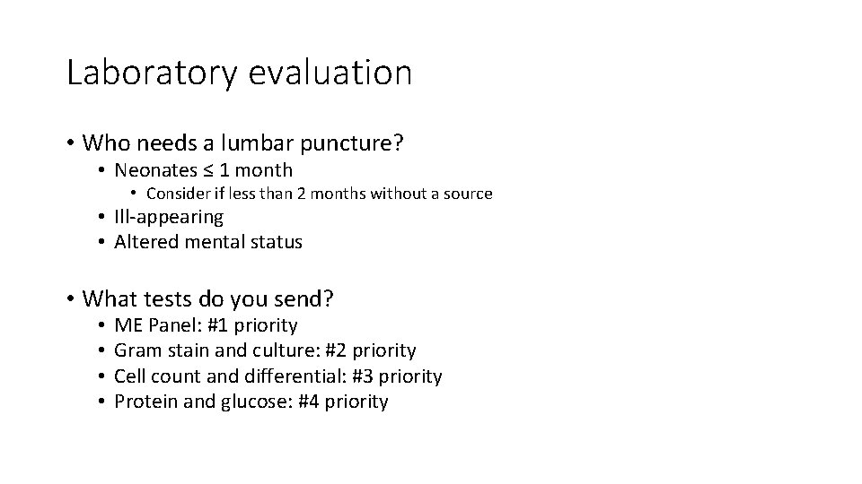 Laboratory evaluation • Who needs a lumbar puncture? • Neonates ≤ 1 month •