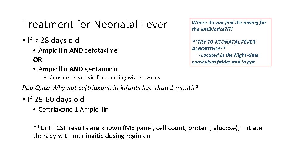 Treatment for Neonatal Fever • If < 28 days old • Ampicillin AND cefotaxime