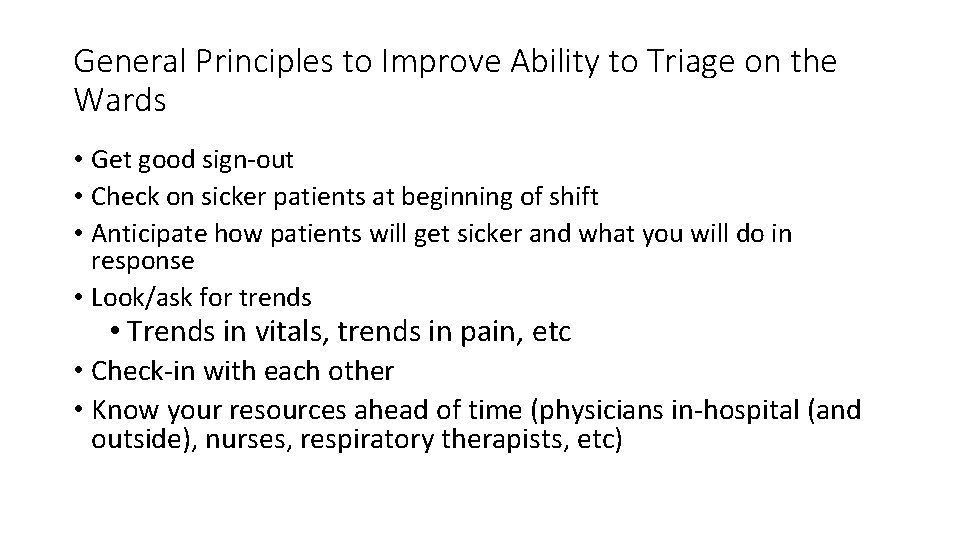General Principles to Improve Ability to Triage on the Wards • Get good sign-out
