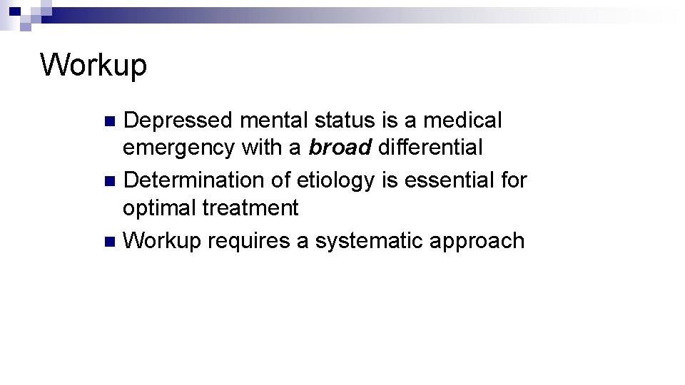 Workup Depressed mental status is a medical emergency with a broad differential n Determination