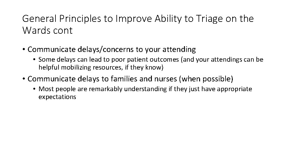 General Principles to Improve Ability to Triage on the Wards cont • Communicate delays/concerns