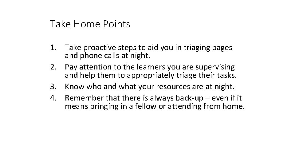 Take Home Points 1. Take proactive steps to aid you in triaging pages and