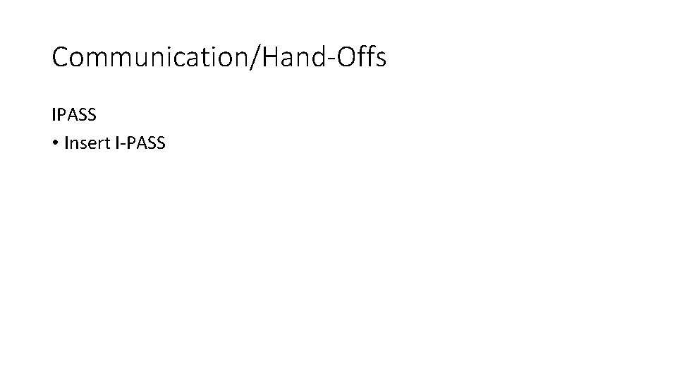 Communication/Hand-Offs IPASS • Insert I-PASS 