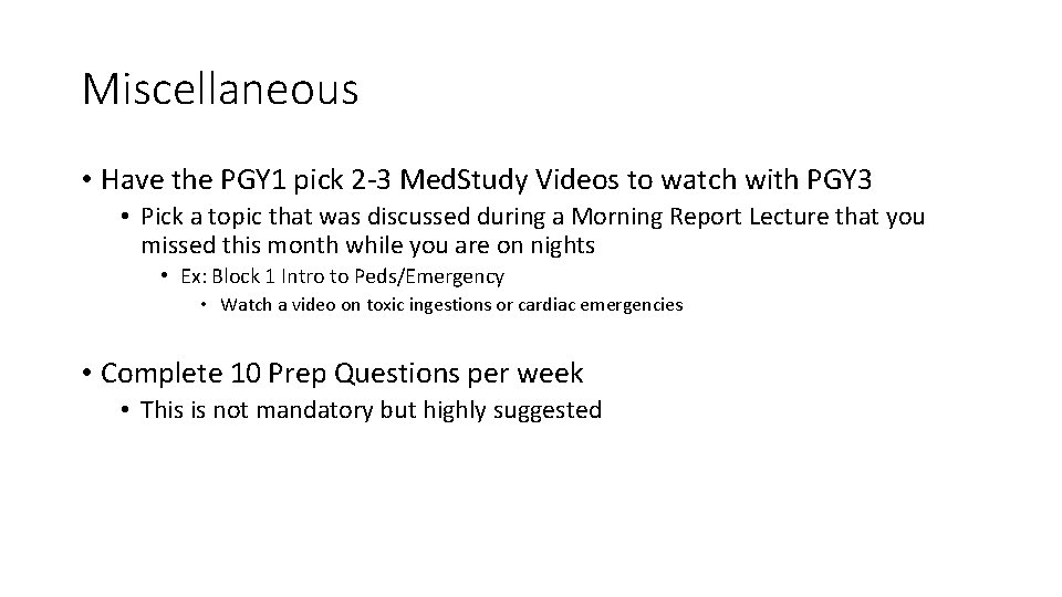 Miscellaneous • Have the PGY 1 pick 2 -3 Med. Study Videos to watch