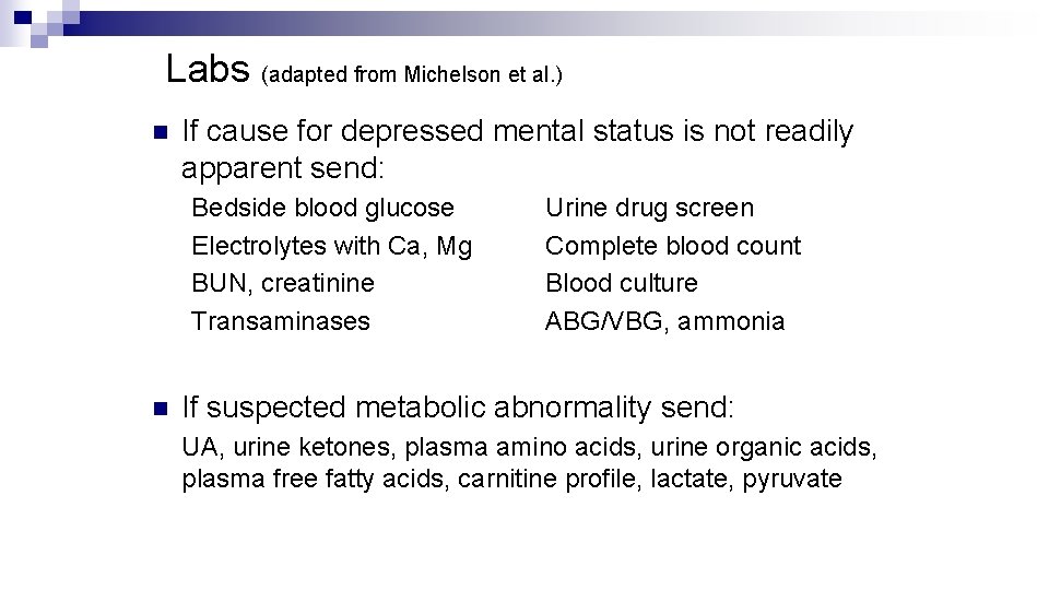 Labs (adapted from Michelson et al. ) n If cause for depressed mental status