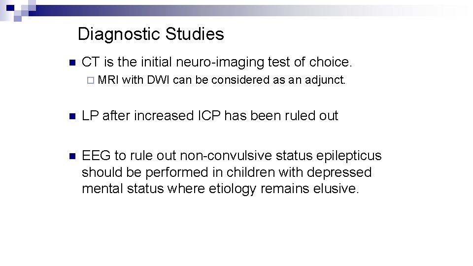 Diagnostic Studies n CT is the initial neuro-imaging test of choice. ¨ MRI with