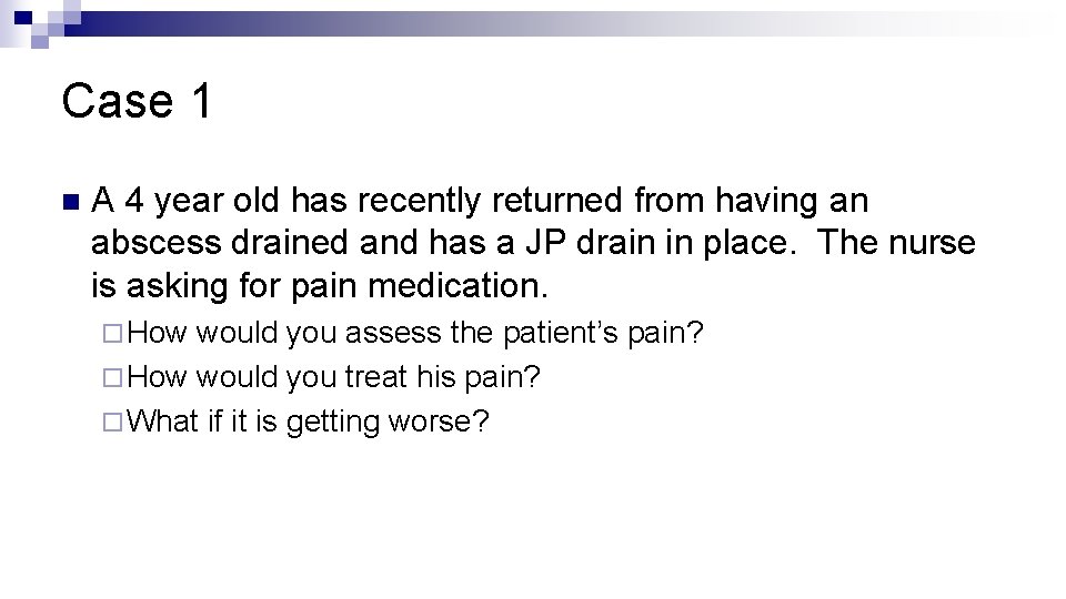 Case 1 n A 4 year old has recently returned from having an abscess