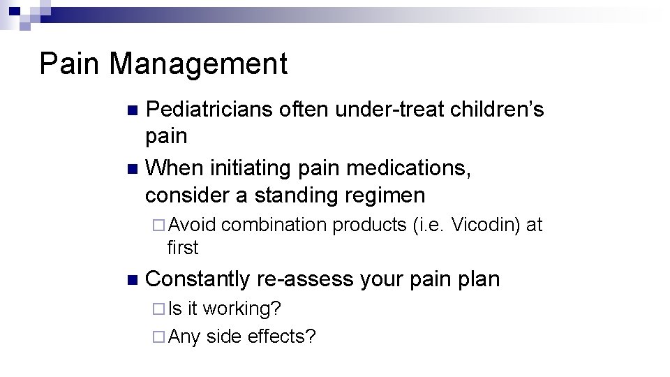 Pain Management Pediatricians often under-treat children’s pain n When initiating pain medications, consider a