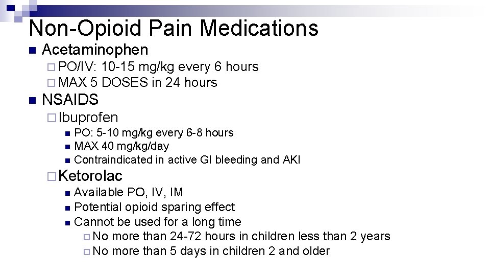 Non-Opioid Pain Medications n Acetaminophen ¨ PO/IV: 10 -15 mg/kg every 6 ¨ MAX