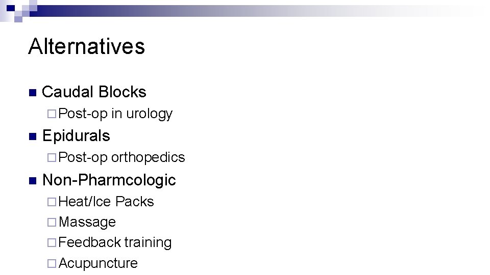 Alternatives n Caudal Blocks ¨ Post-op n in urology Epidurals ¨ Post-op n orthopedics