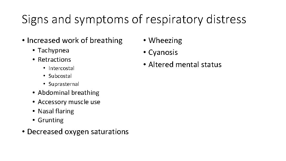 Signs and symptoms of respiratory distress • Increased work of breathing • Tachypnea •