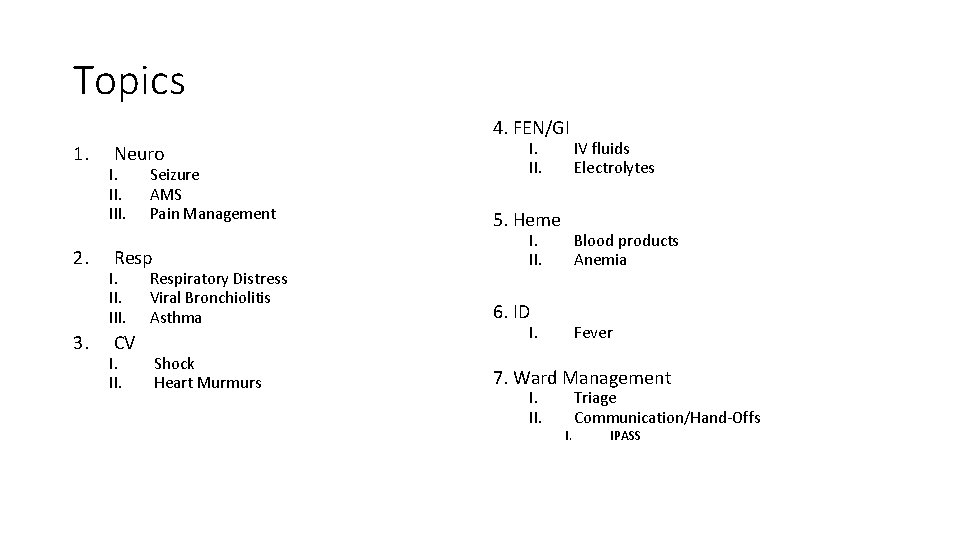Topics 4. FEN/GI 1. 2. 3. Neuro I. III. Seizure AMS Pain Management Resp