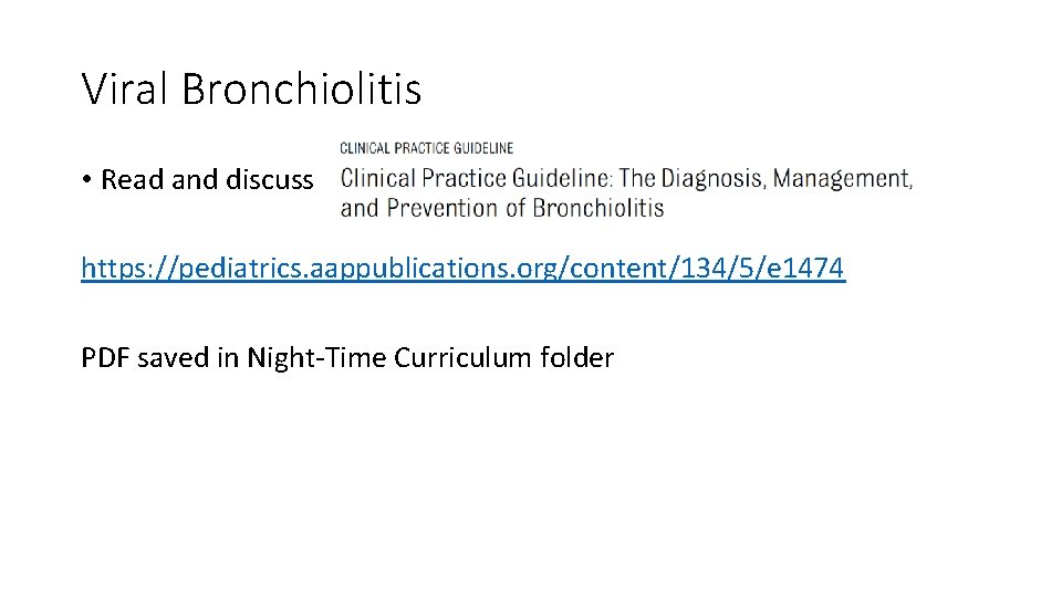 Viral Bronchiolitis • Read and discuss GPG https: //pediatrics. aappublications. org/content/134/5/e 1474 PDF saved