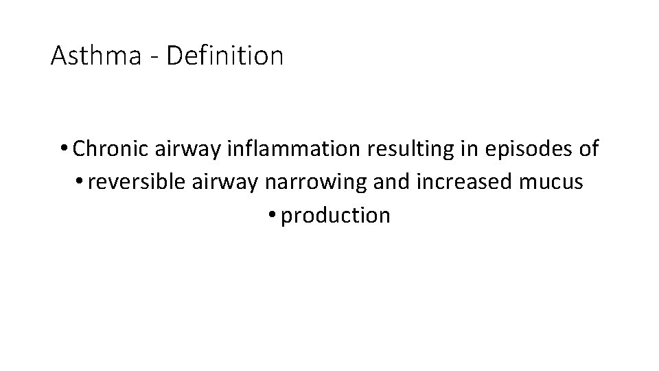 Asthma - Definition • Chronic airway inflammation resulting in episodes of • reversible airway