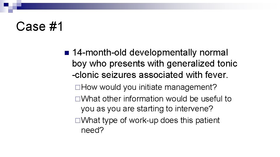 Case #1 n 14 -month-old developmentally normal boy who presents with generalized tonic -clonic