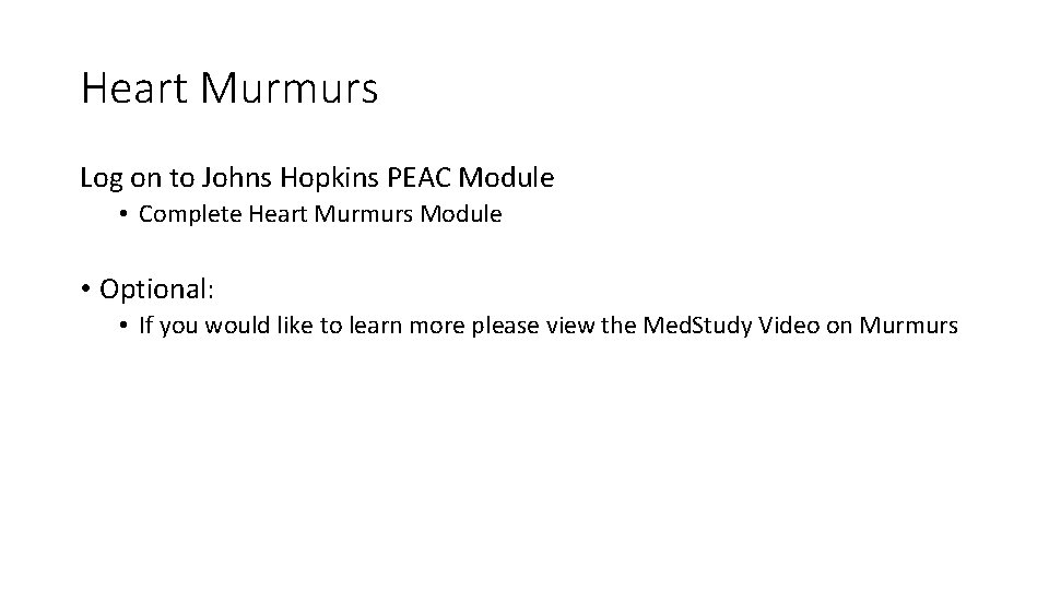 Heart Murmurs Log on to Johns Hopkins PEAC Module • Complete Heart Murmurs Module