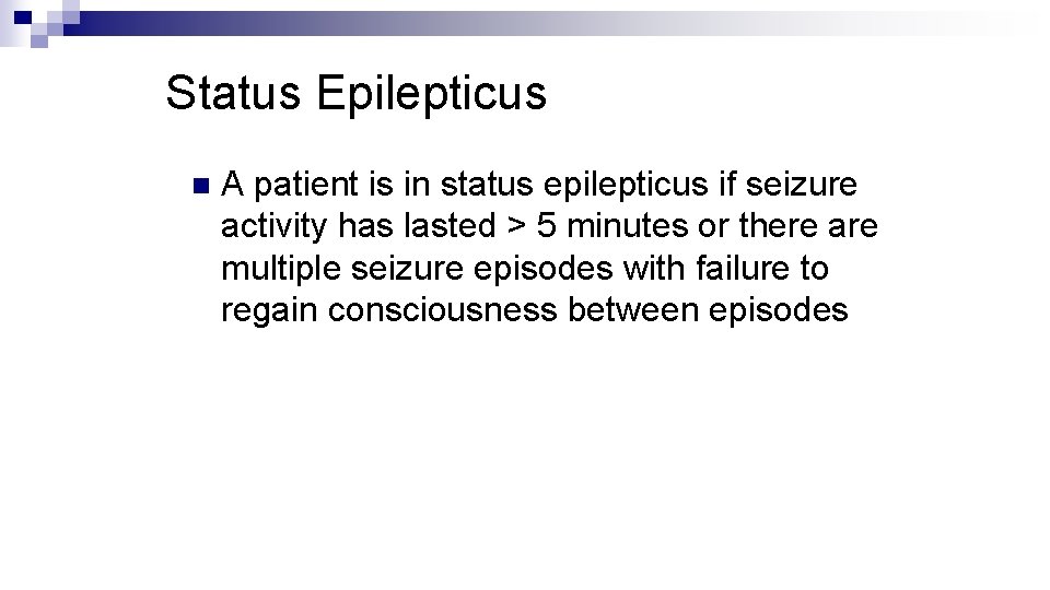 Status Epilepticus n A patient is in status epilepticus if seizure activity has lasted