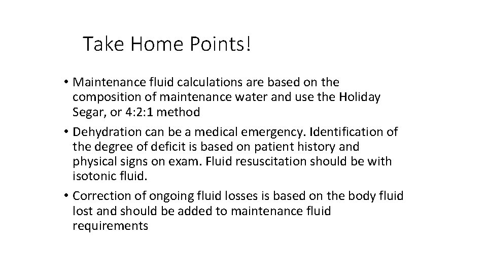 Take Home Points! • Maintenance fluid calculations are based on the composition of maintenance