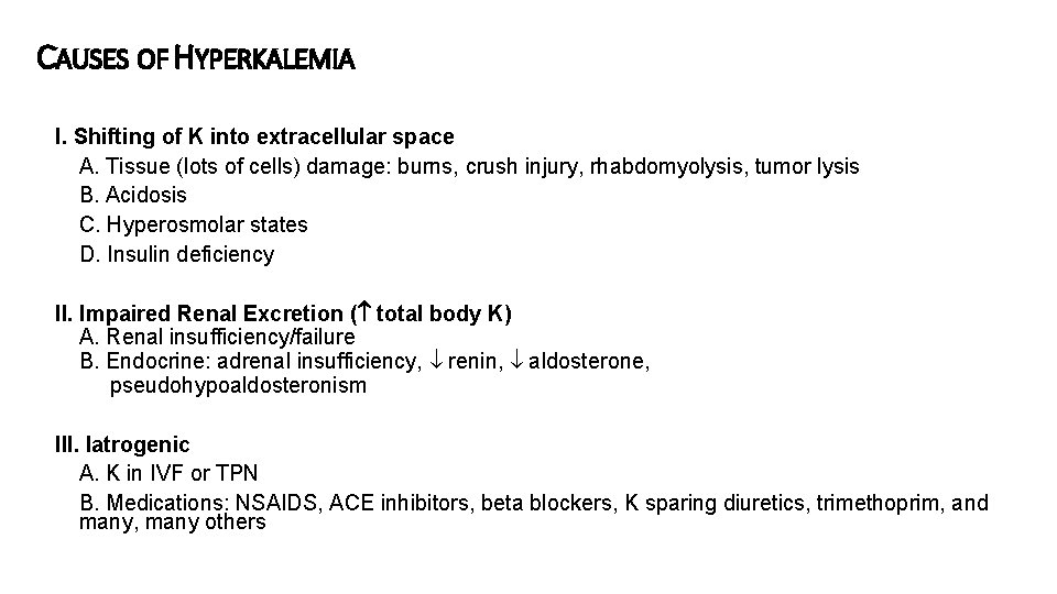 CAUSES OF HYPERKALEMIA I. Shifting of K into extracellular space A. Tissue (lots of