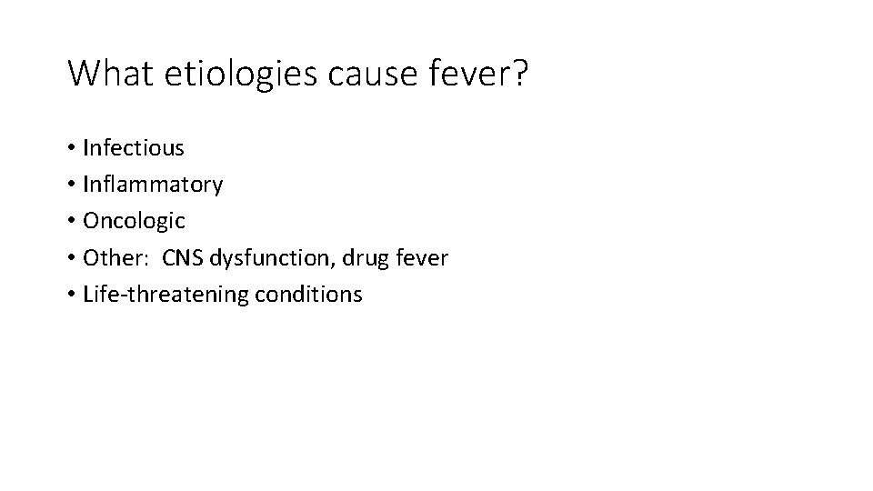 What etiologies cause fever? • Infectious • Inflammatory • Oncologic • Other: CNS dysfunction,